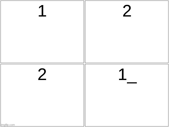you might need your numerals to be roman to get this one | 1; 2; 2; 1_ | image tagged in memes,blank comic panel 2x2 | made w/ Imgflip meme maker