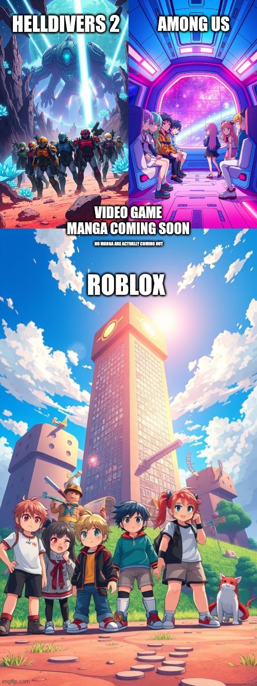 HELLDIVERS 2; AMONG US; VIDEO GAME MANGA COMING SOON; NO MANGA ARE ACTUALLY COMING OUT; ROBLOX | image tagged in manga | made w/ Imgflip meme maker