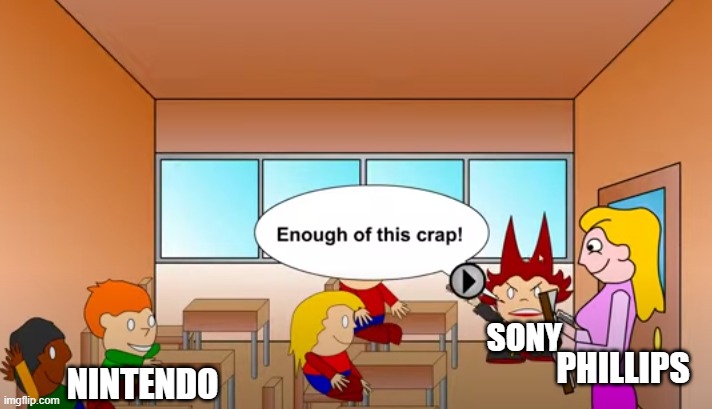 The time Nintendo betrayed the eff out of Sony: | NINTENDO; SONY; PHILLIPS | image tagged in enough of this crap,nintendo,history,sony,funny,relatable | made w/ Imgflip meme maker