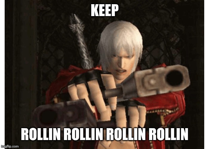 What are y'all's thoughts on the upcoming DMC anime? | KEEP; ROLLIN ROLLIN ROLLIN ROLLIN | image tagged in dante devil may cry,limp bizkit,rollin,netflix,memes | made w/ Imgflip meme maker