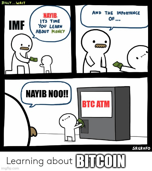 Nayib and the IMF loan lol | NAYIB; IMF; NAYIB NOO!! BTC ATM; BITCOIN | image tagged in billy learning about money | made w/ Imgflip meme maker