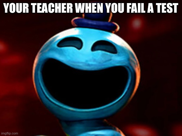 Doey! | YOUR TEACHER WHEN YOU FAIL A TEST | image tagged in poppy playtime | made w/ Imgflip meme maker