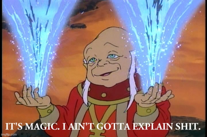 It's Magic, I Ain't Gotta Explain Shit | image tagged in it's magic i ain't gotta explain shit | made w/ Imgflip meme maker