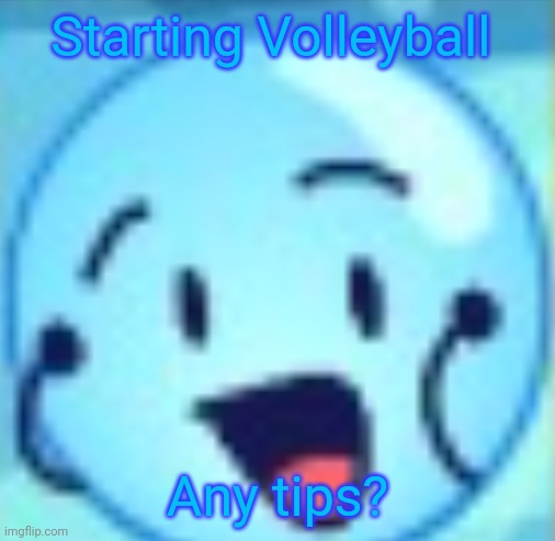 Voll e bawl | Starting Volleyball; Any tips? | image tagged in goober | made w/ Imgflip meme maker