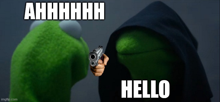 Evil Kermit Meme | AHHHHHH; HELLO | image tagged in memes,evil kermit | made w/ Imgflip meme maker