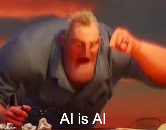 Mr incredible mad | AI is AI | image tagged in mr incredible mad | made w/ Imgflip meme maker