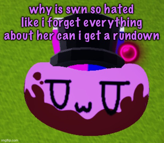 no brain only bean | why is swn so hated like i forget everything about her can i get a rundown | image tagged in no brain only bean,cinnabox announcement | made w/ Imgflip meme maker