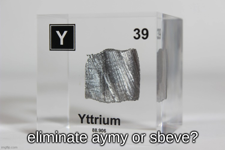 yttrium announcement temp | eliminate aymy or sbeve? | image tagged in yttrium announcement temp | made w/ Imgflip meme maker