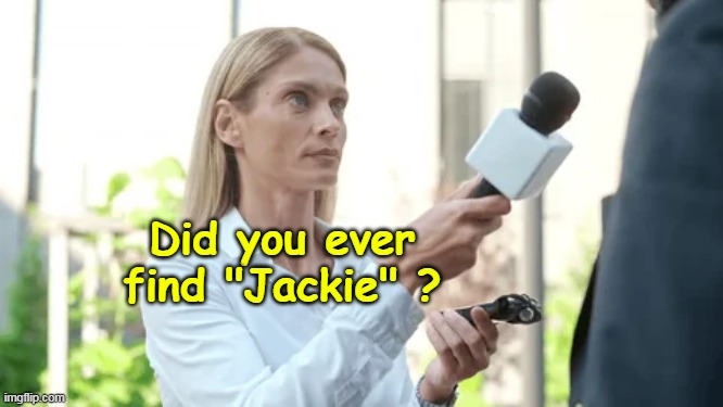 Did you ever find "Jackie" ? | made w/ Imgflip meme maker