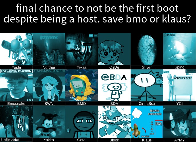 final chance to not be the first boot despite being a host. save bmo or klaus? | made w/ Imgflip meme maker
