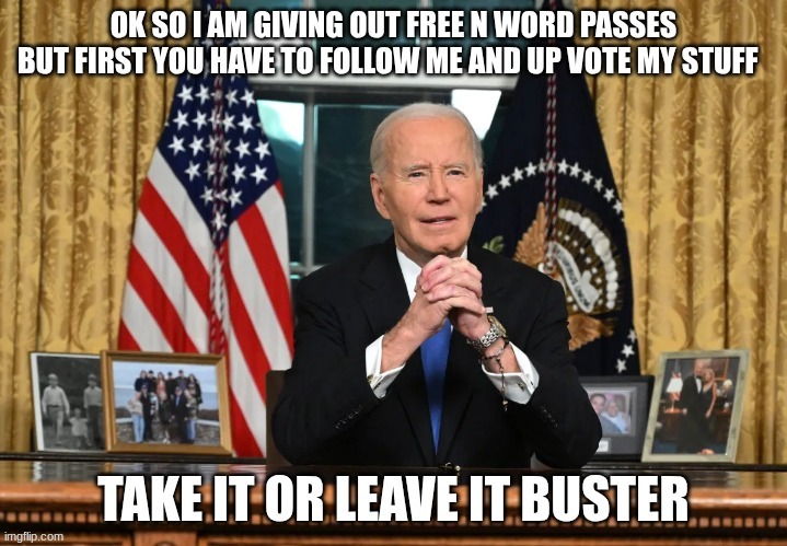 idk what to post | image tagged in joe biden,n word pass,weird stuff | made w/ Imgflip meme maker