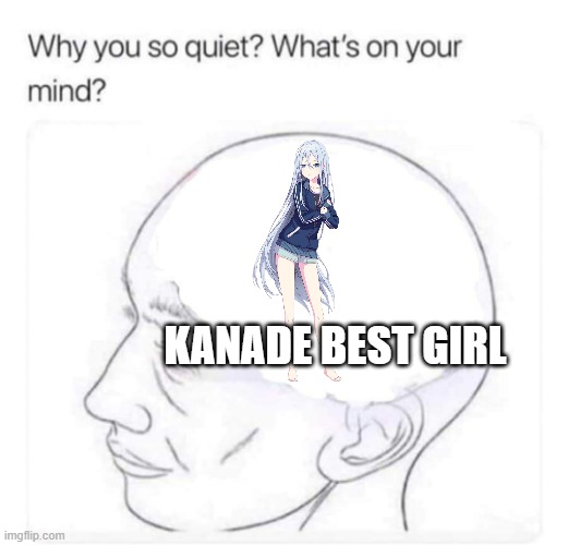 kanade best girl imo | KANADE BEST GIRL | image tagged in what's on your mind | made w/ Imgflip meme maker