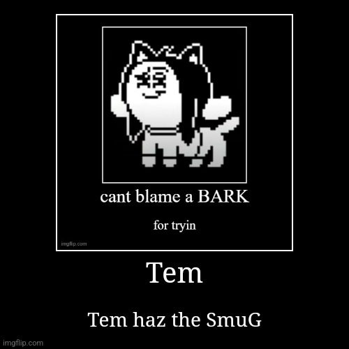 Keep the chain going | Tem | Tem haz the SmuG | image tagged in funny,demotivationals,undertale,chain | made w/ Imgflip demotivational maker