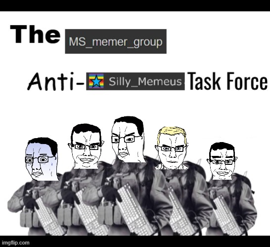 The msmg anti-Silly_Memeus task force | image tagged in the msmg anti-silly_memeus task force | made w/ Imgflip meme maker