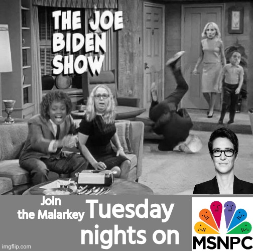 The Joe Biden Show | Tuesday nights on; Join the Malarkey | image tagged in blank grey,rachel maddow,joe biden | made w/ Imgflip meme maker