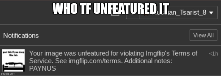 WHO TF UNFEATURED IT | made w/ Imgflip meme maker