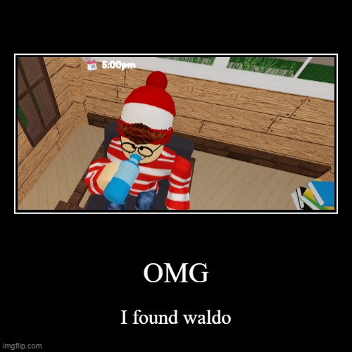 I have found waldo | OMG | I found waldo | image tagged in funny,demotivationals,where's waldo,i found waldo,roblox,i have found x | made w/ Imgflip demotivational maker