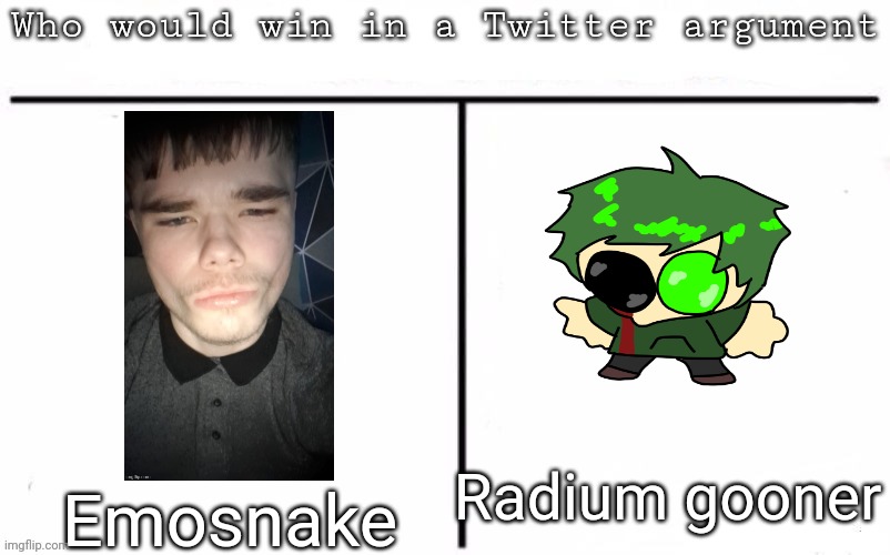 Meant goober but ain't fixing it | Radium gooner; Emosnake | image tagged in pitting random mfs against each other,msmg,memes | made w/ Imgflip meme maker