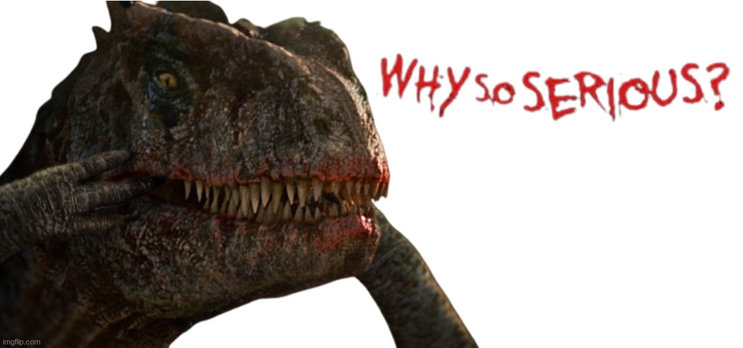 Why so serious, Rexy?.mp3 | image tagged in jurassic park,jurassic world,jurassic park/world | made w/ Imgflip meme maker