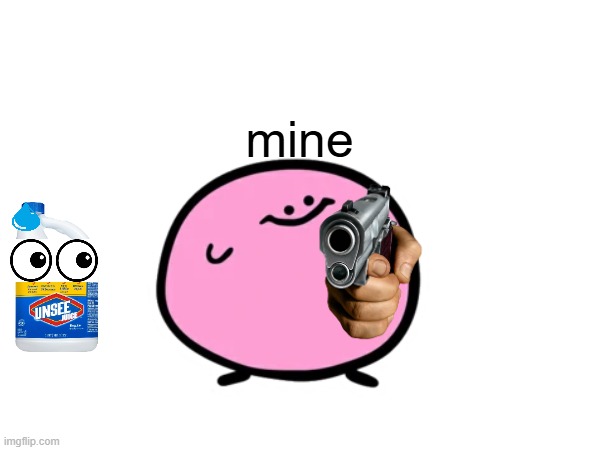 mine | made w/ Imgflip meme maker