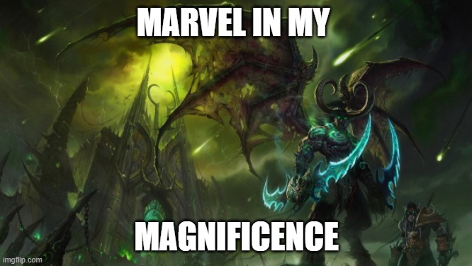 Illidan | MARVEL IN MY; MAGNIFICENCE | image tagged in illidan | made w/ Imgflip meme maker