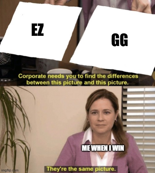 Corporate needs you to find the differences | EZ GG ME WHEN I WIN | image tagged in corporate needs you to find the differences | made w/ Imgflip meme maker