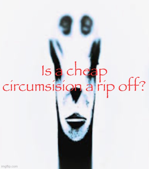 MY SKIN | Is a cheap circumsision a rip off? | image tagged in locked in alien,shitpost,msmg | made w/ Imgflip meme maker