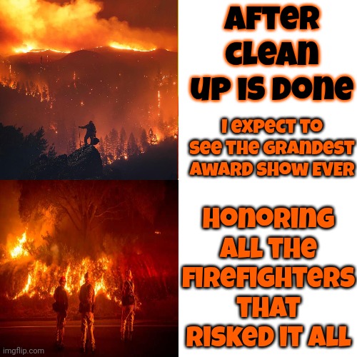 The Oscars | After clean up is done; honoring all the firefighters that risked it all; I expect to see the grandest award show EVER | image tagged in memes,drake hotline bling,california fires,firefighters,brave,courage | made w/ Imgflip meme maker