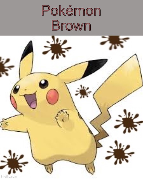 Pokémon Brown | made w/ Imgflip meme maker