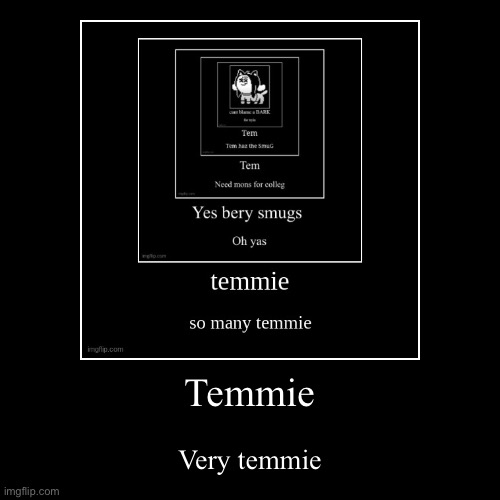 Temmie | Very temmie | image tagged in funny,demotivationals | made w/ Imgflip demotivational maker