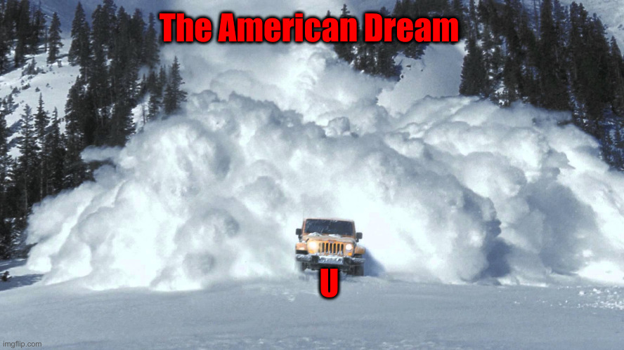 Avalanche | The American Dream U | image tagged in avalanche | made w/ Imgflip meme maker