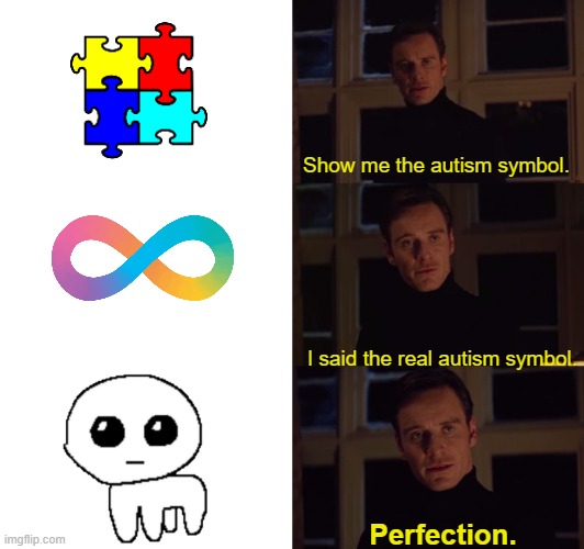 Autism Symbol | Show me the autism symbol. I said the real autism symbol. Perfection. | image tagged in perfection,yippee,autism | made w/ Imgflip meme maker