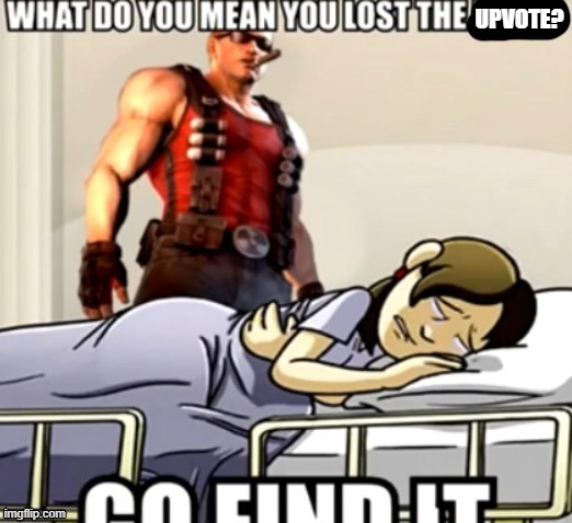 Go find it | UPVOTE? | image tagged in go find it | made w/ Imgflip meme maker