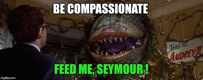 BE COMPASSIONATE | made w/ Imgflip meme maker