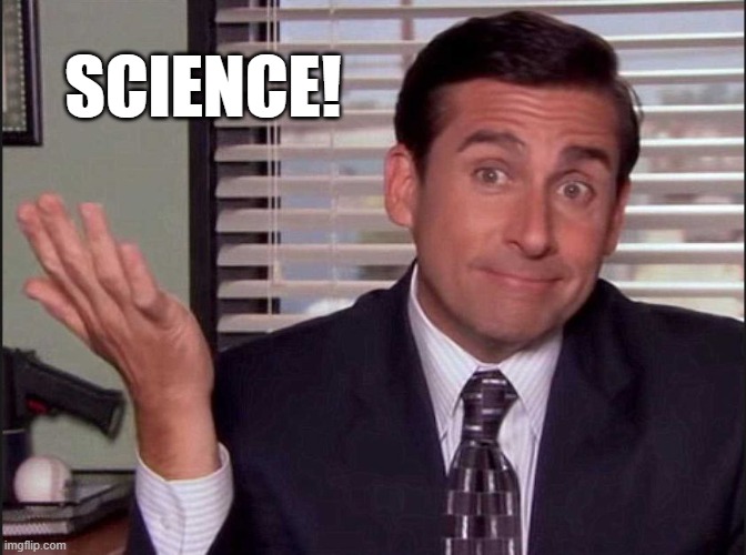 Michael Scott | SCIENCE! | image tagged in michael scott | made w/ Imgflip meme maker