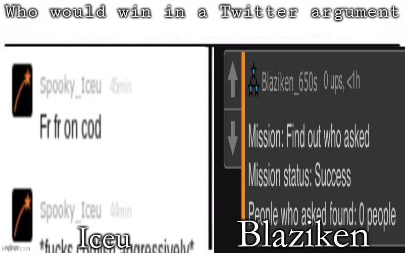 Pitting random mfs against each other | Blaziken; Iceu | image tagged in pitting random mfs against each other | made w/ Imgflip meme maker