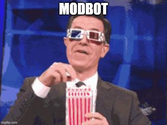 colbert popcorn | MODBOT | image tagged in colbert popcorn | made w/ Imgflip meme maker