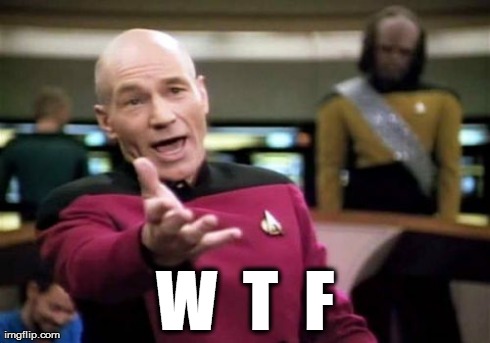 Picard Wtf | W  T  F | image tagged in memes,picard wtf | made w/ Imgflip meme maker