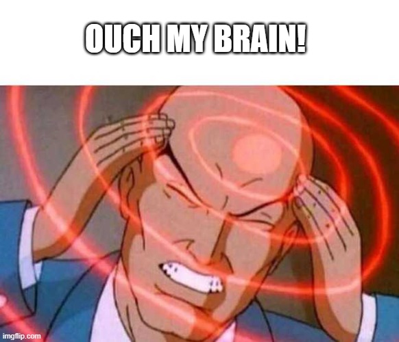 Anime guy brain waves | OUCH MY BRAIN! | image tagged in anime guy brain waves | made w/ Imgflip meme maker