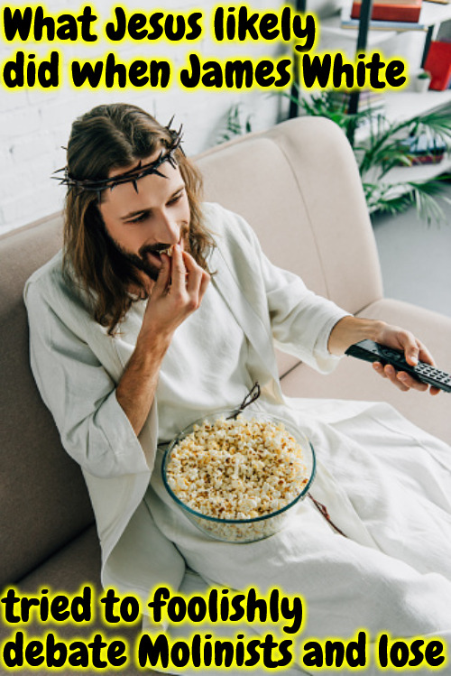 What Jesus Likely Did | What Jesus likely did when James White; tried to foolishly debate Molinists and lose | image tagged in jesus eating popcorn and watching tv,calvinism,arminian,molinism,he's been different ever since,ai corpse muppet theology | made w/ Imgflip meme maker