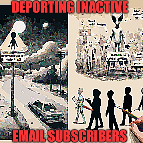 Illlegal Alien Crossing Sign Deporting inactive X users | DEPORTING INACTIVE; EMAIL SUBSCRIBERS | image tagged in illlegal alien crossing sign deporting inactive x users | made w/ Imgflip meme maker