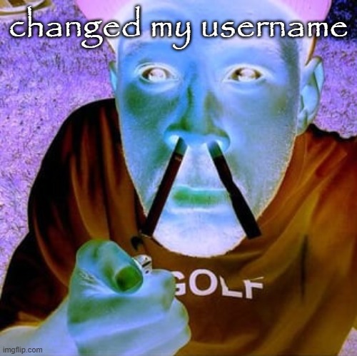 Tyler the destroyer | changed my username | image tagged in tyler the destroyer | made w/ Imgflip meme maker