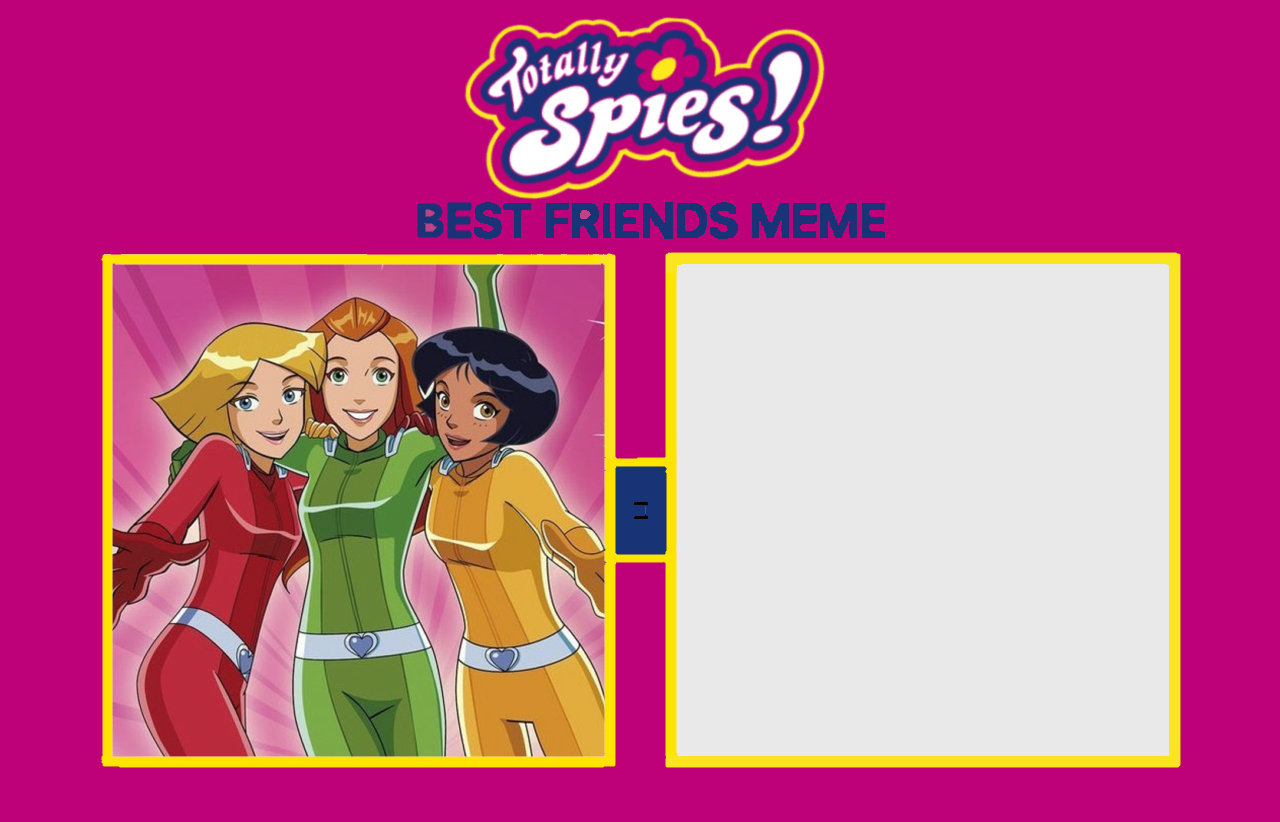 Totally Spies Friendship Meme (Blank) Blank Meme Template