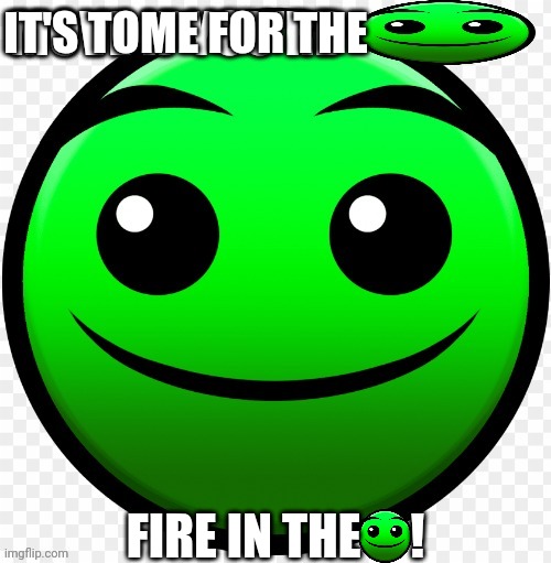 Move If you're :) | IT'S TOME FOR THE FIRE IN THE     ! | image tagged in move if you're | made w/ Imgflip meme maker