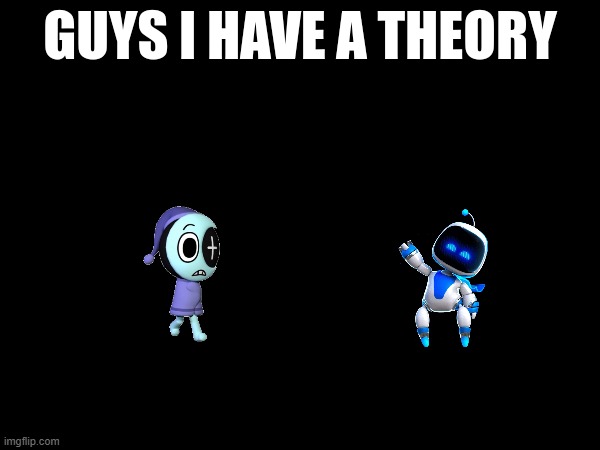 guys i have a theory | image tagged in guys i have a theory | made w/ Imgflip meme maker