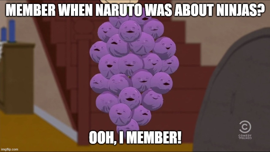 Member Naruto | MEMBER WHEN NARUTO WAS ABOUT NINJAS? OOH, I MEMBER! | image tagged in memes,member berries,naruto,naruto shippuden,boruto | made w/ Imgflip meme maker