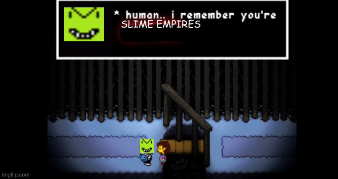 It’s still here -AstroSlime | SLIME EMPIRES | image tagged in human i remember your x,slime | made w/ Imgflip meme maker