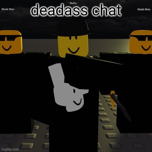 mafia | deadass chat | image tagged in mafia | made w/ Imgflip meme maker