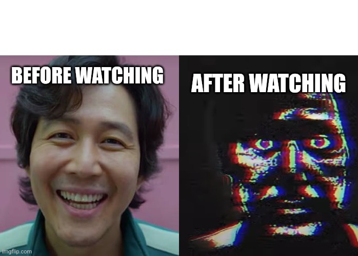 Traumatized Gihun | BEFORE WATCHING AFTER WATCHING | image tagged in traumatized gihun | made w/ Imgflip meme maker