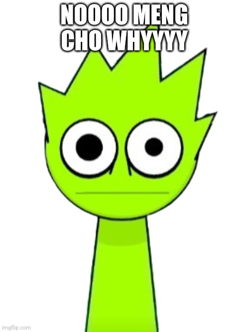 Crazy OWAKCX (Lime) | NOOOO MENG CHO WHYYYY | image tagged in crazy owakcx lime | made w/ Imgflip meme maker